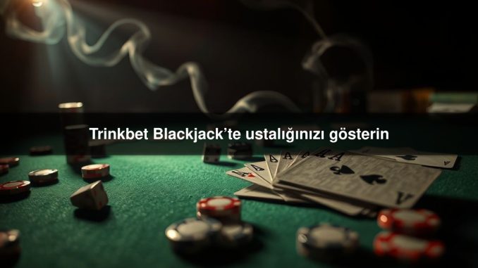 Trinkbet Blackjack’te