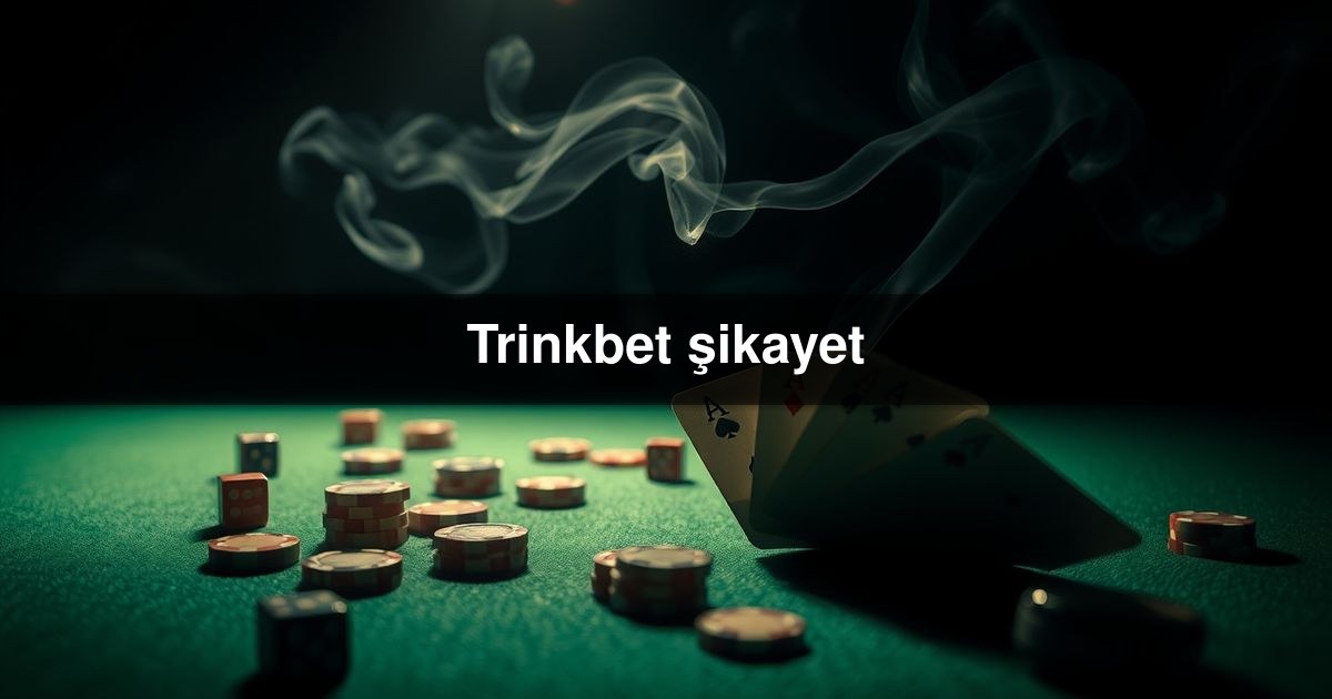 Trinkbet şikayet